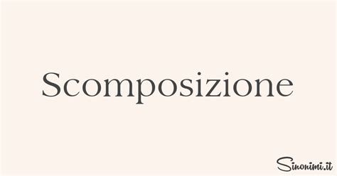 scomposizione sinonimi, scomposizione contrari .